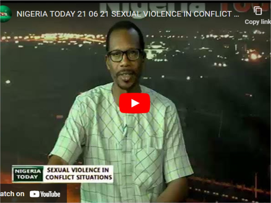 Nigeria Today 20/06/21 Sexual Violence in conflict